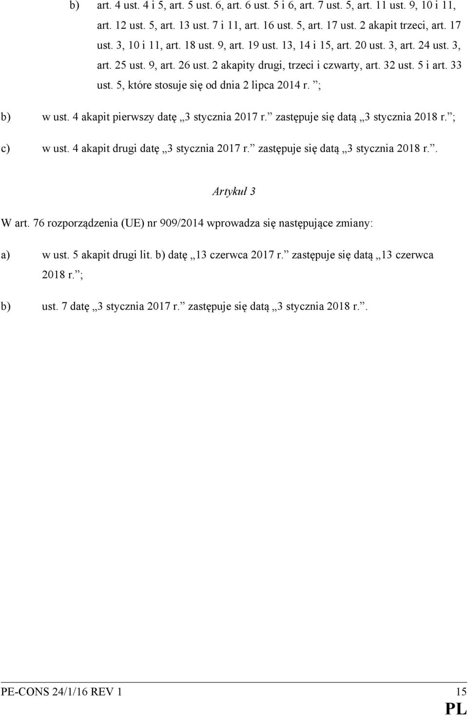 5, które stosuje się od dnia 2 lipca 2014 r. ; b) w ust. 4 akapit pierwszy datę 3 stycznia 2017 r. zastępuje się datą 3 stycznia 2018 r. ; c) w ust. 4 akapit drugi datę 3 stycznia 2017 r.