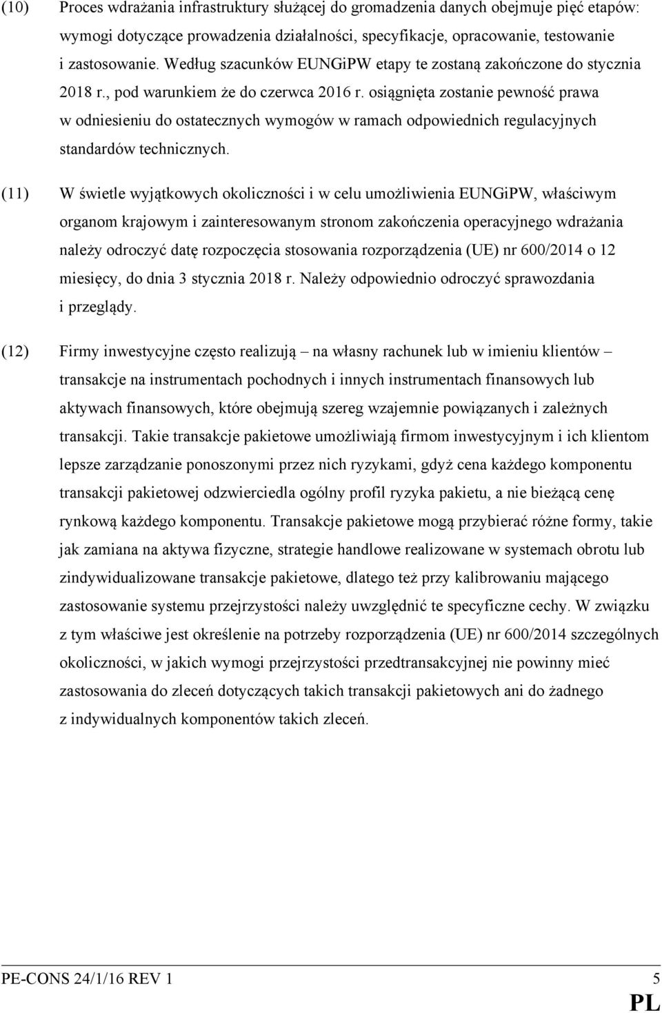 osiągnięta zostanie pewność prawa w odniesieniu do ostatecznych wymogów w ramach odpowiednich regulacyjnych standardów technicznych.