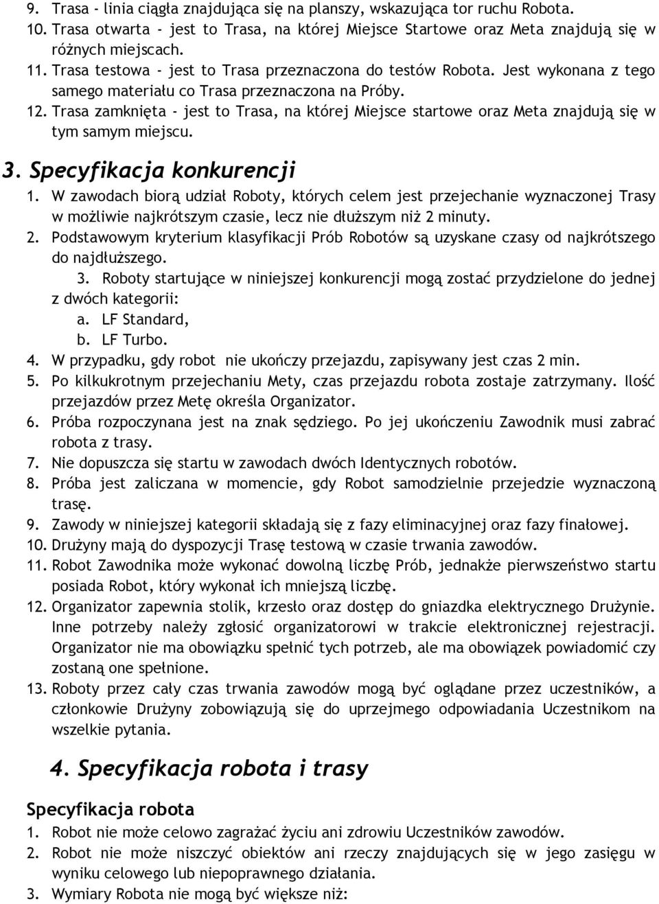 Trasa zamknięta - jest to Trasa, na której Miejsce startowe oraz Meta znajdują się w tym samym miejscu. 3. Specyfikacja konkurencji 1.