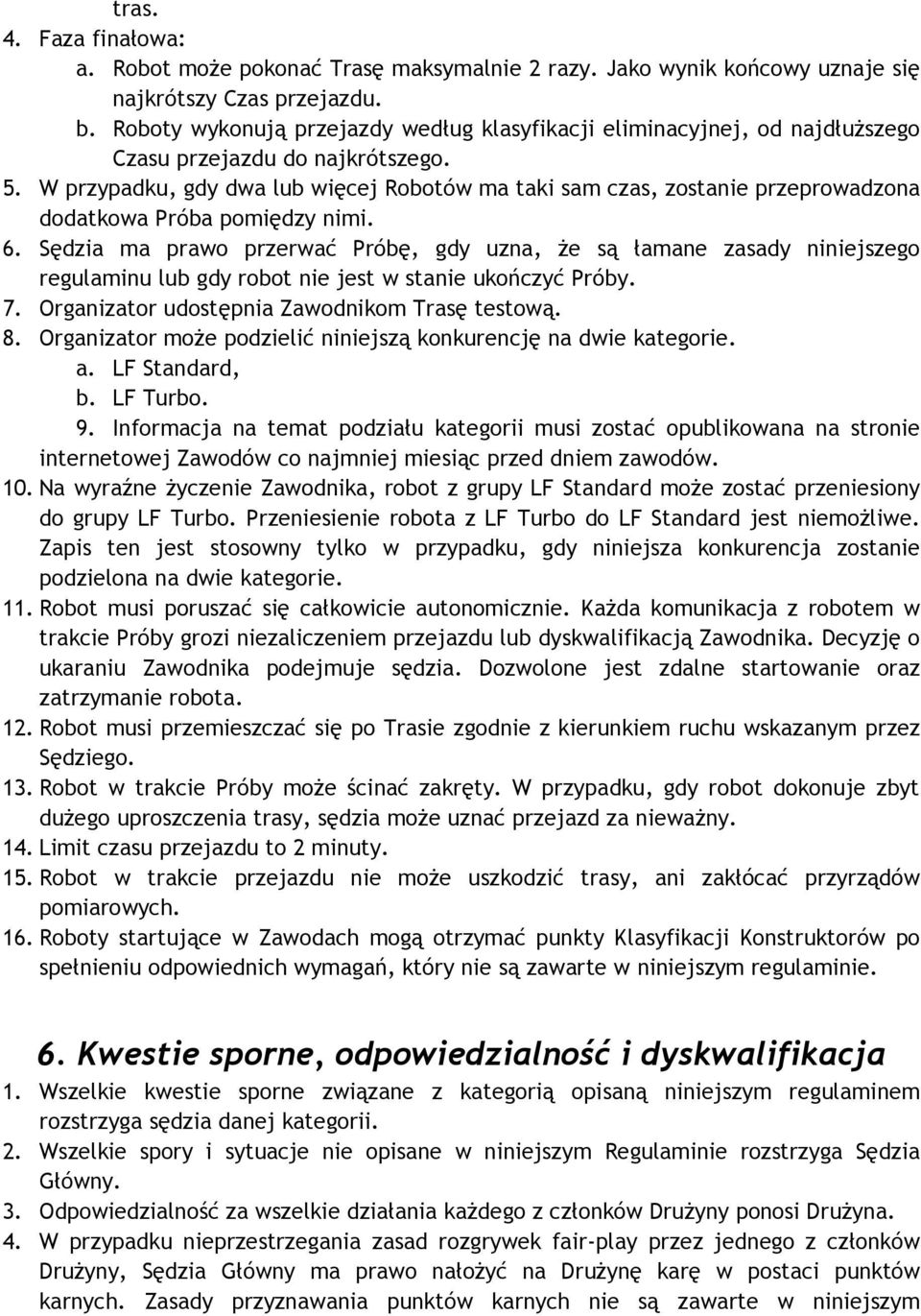 W przypadku, gdy dwa lub więcej Robotów ma taki sam czas, zostanie przeprowadzona dodatkowa Próba pomiędzy nimi. 6.