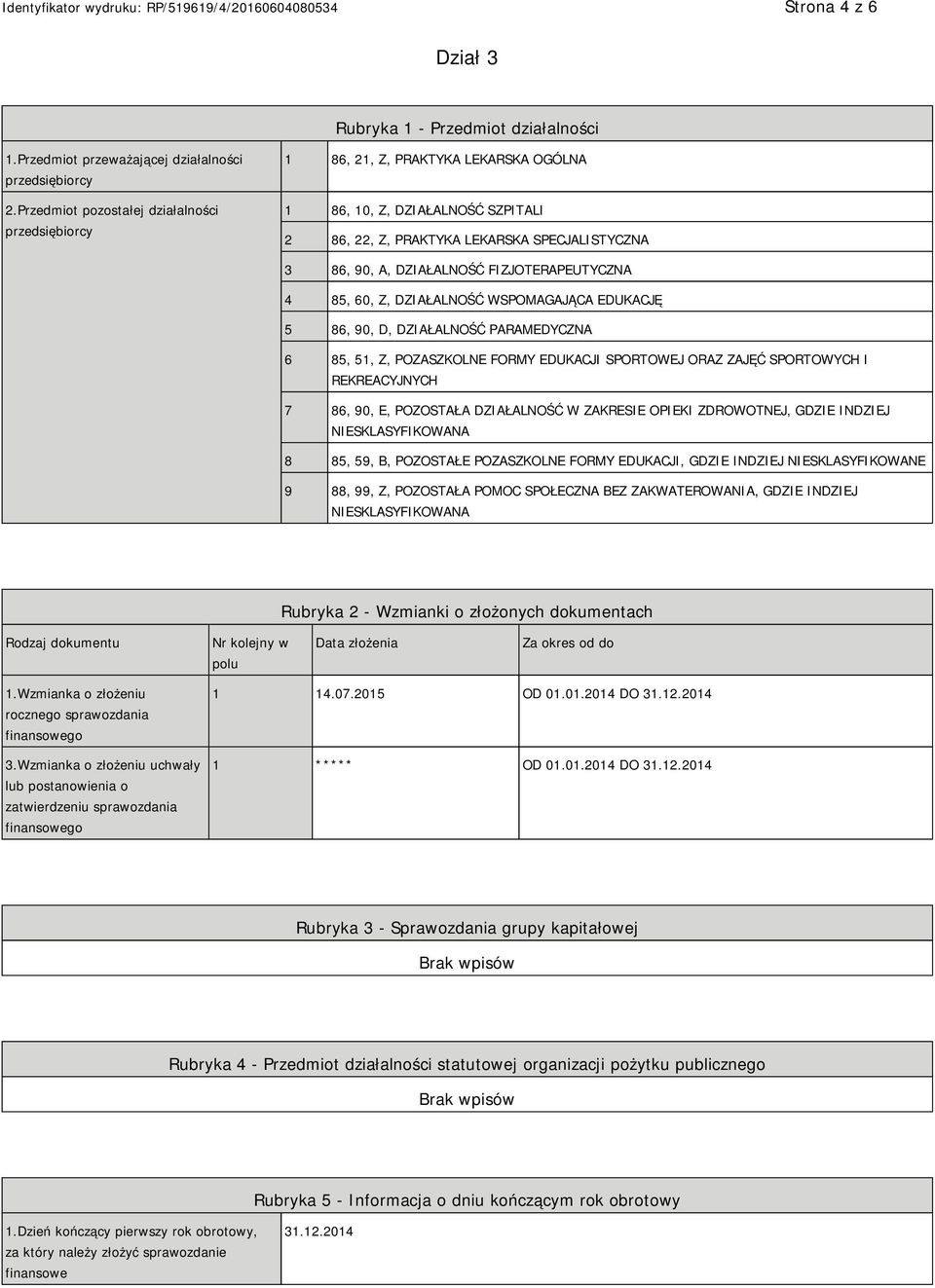 FIZJOTERAPEUTYCZNA 4 85, 60, Z, DZIAŁALNOŚĆ WSPOMAGAJĄCA EDUKACJĘ 5 86, 90, D, DZIAŁALNOŚĆ PARAMEDYCZNA 6 85, 51, Z, POZASZKOLNE FORMY EDUKACJI SPORTOWEJ ORAZ ZAJĘĆ SPORTOWYCH I REKREACYJNYCH 7 86,