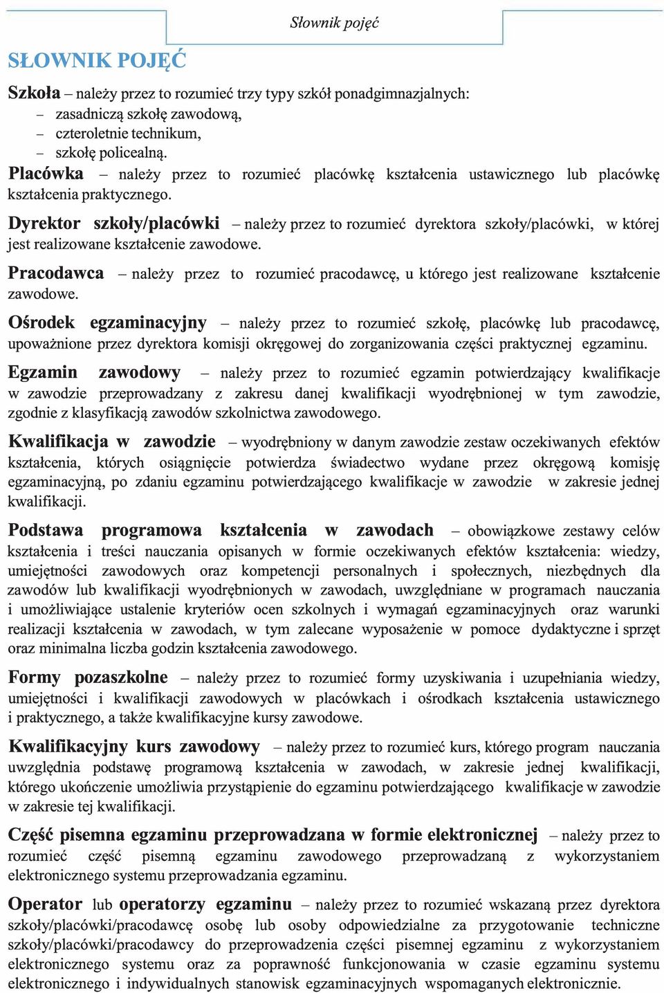 Dyrektor szkoły/placówki - należy przez to rozumieć dyrektora szkoły/placówki, w której jest realizowane kształcenie zawodowe.