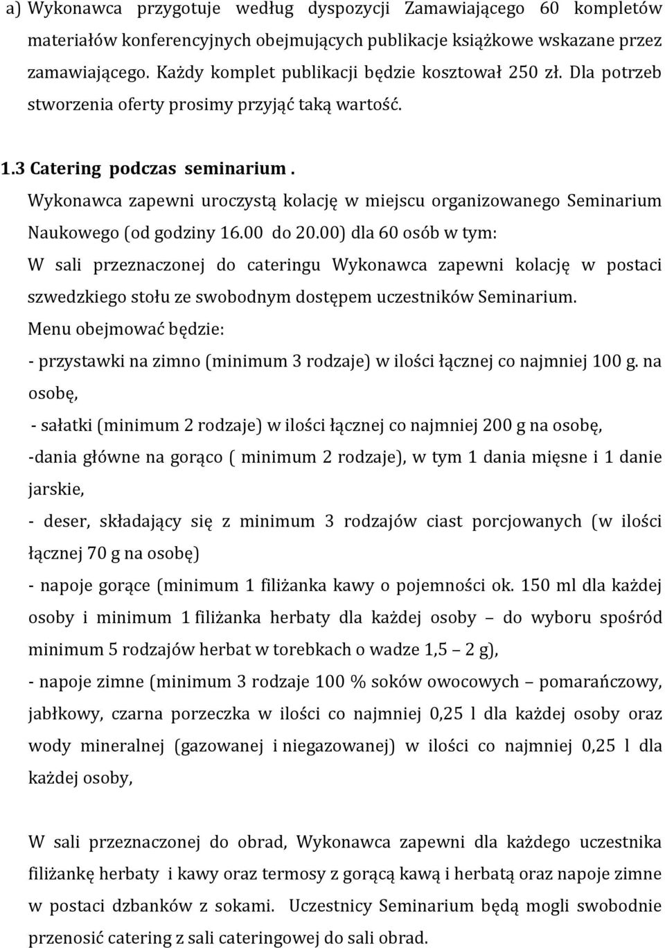 Wykonawca zapewni uroczystą kolację w miejscu organizowanego Seminarium Naukowego (od godziny 16.00 do 20.