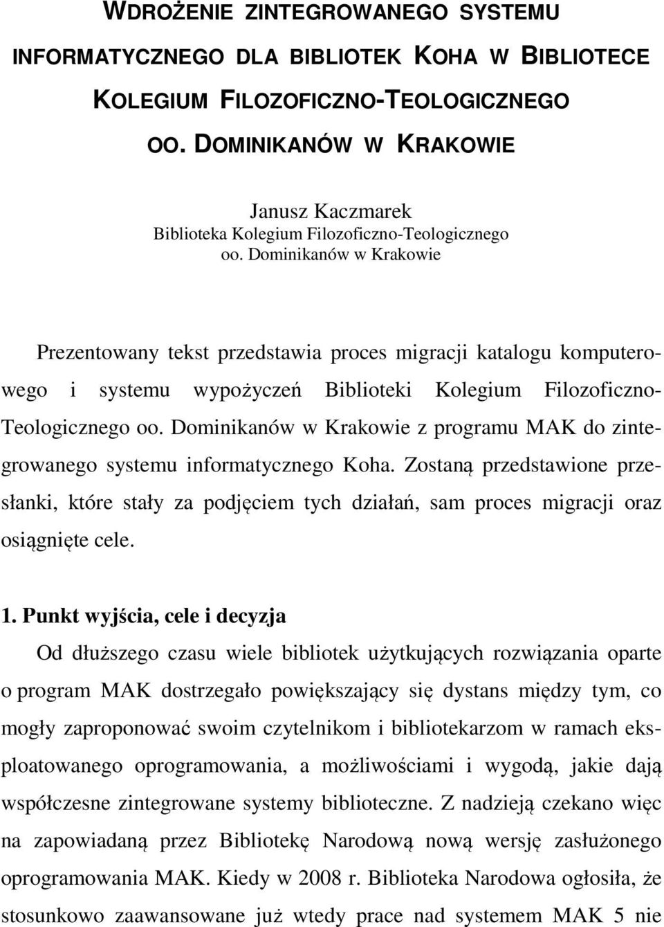 Dominikanów w Krakowie Prezentowany tekst przedstawia proces migracji katalogu komputerowego i systemu wypożyczeń Biblioteki Kolegium Filozoficzno- Teologicznego oo.