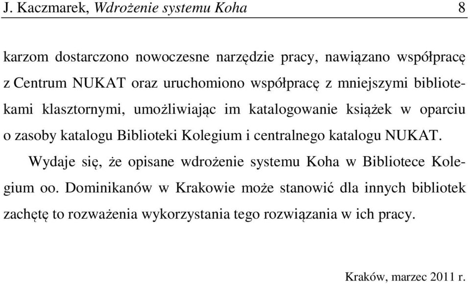 Biblioteki Kolegium i centralnego katalogu NUKAT. Wydaje się, że opisane wdrożenie systemu Koha w Bibliotece Kolegium oo.