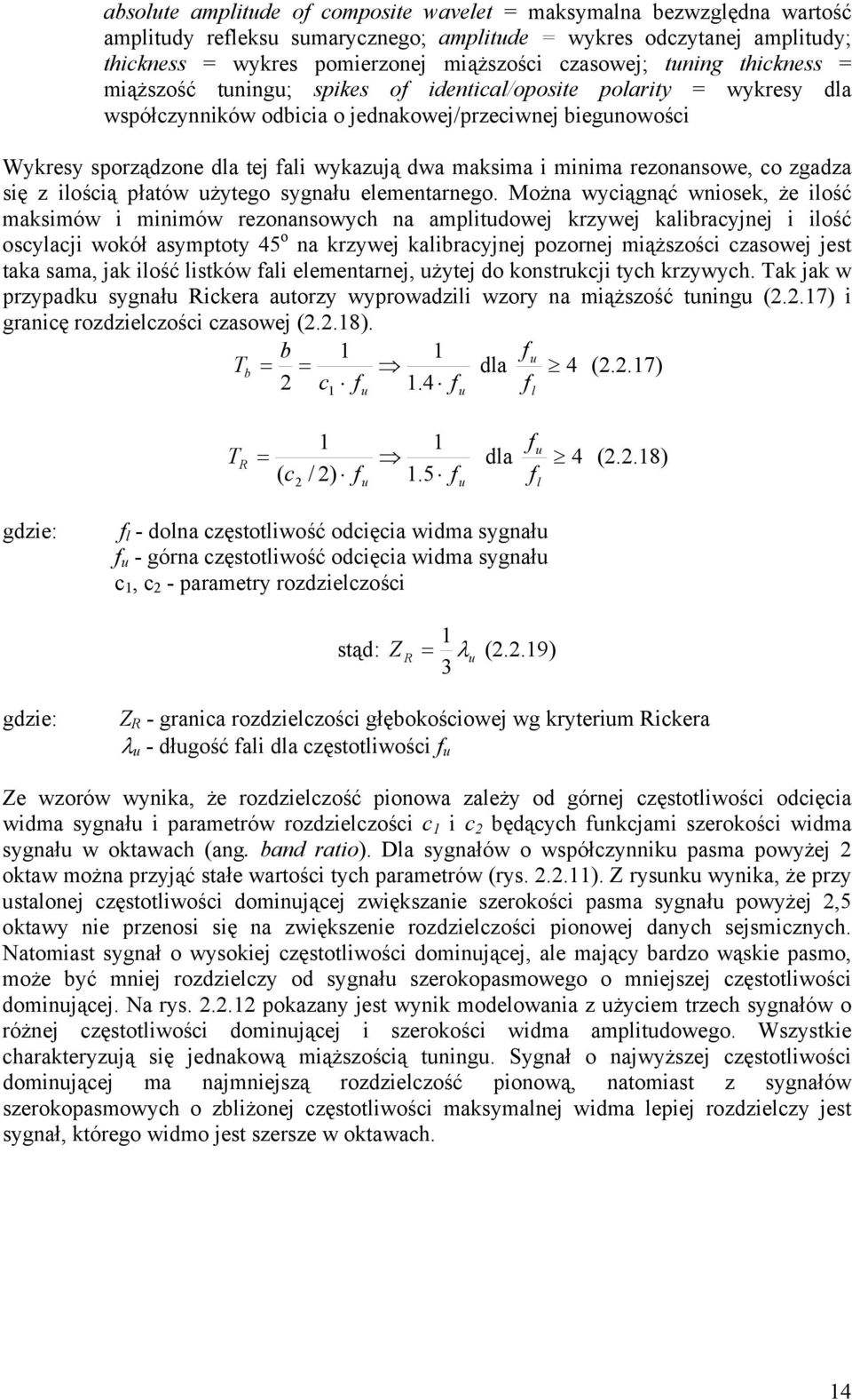 maksima i minima rezonansowe, co zgadza się z ilością płatów użytego sygnału elementarnego.