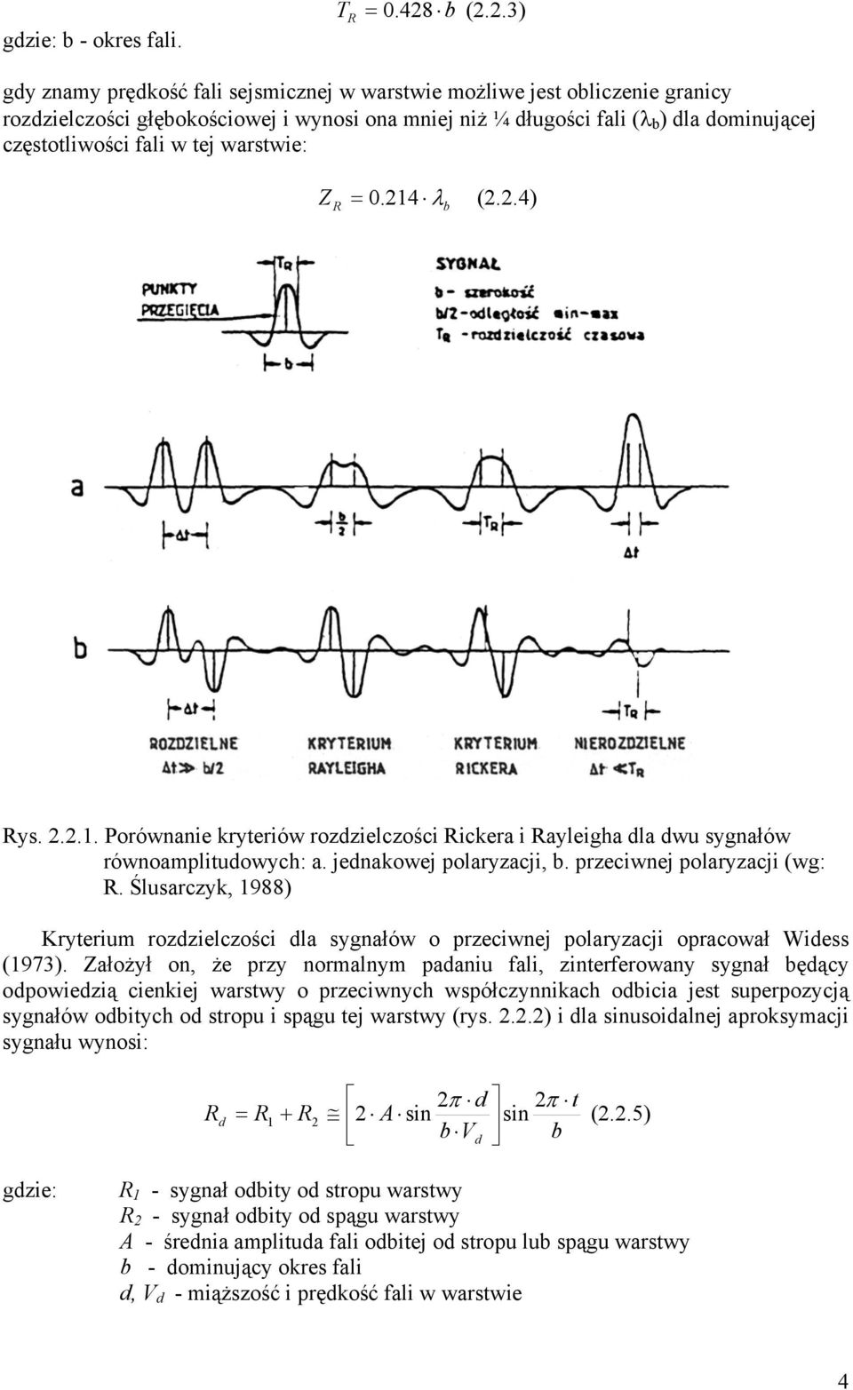 fali w tej warstwie: Z R = 0. 214 λ (2.2.4) b Rys. 2.2.1. Porównanie kryteriów rozdzielczości Rickera i Rayleigha dla dwu sygnałów równoamplitudowych: a. jednakowej polaryzacji, b.