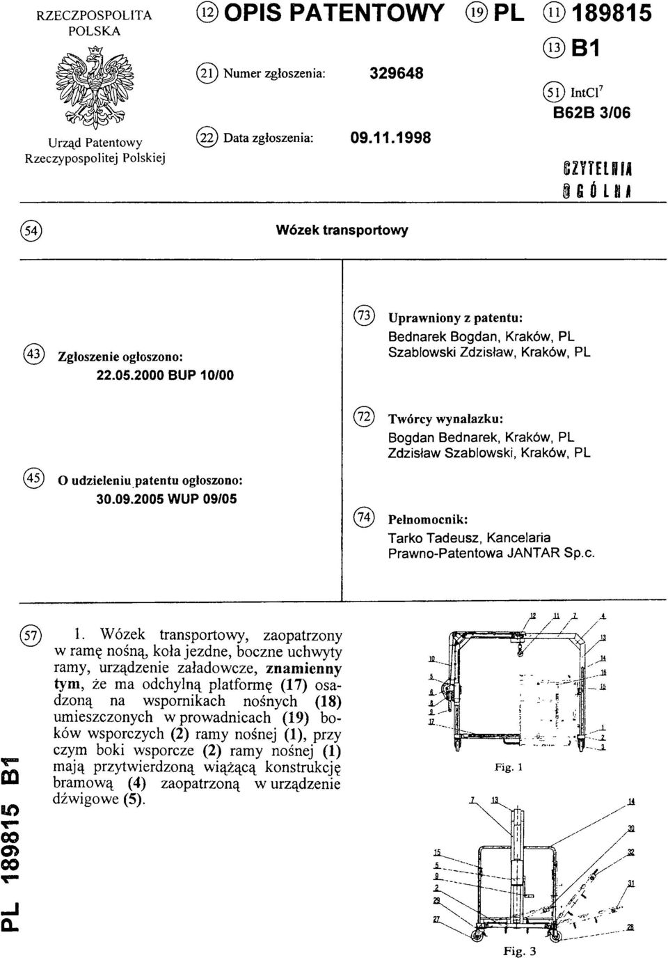 udzieleniu patentu ogłoszono: 30.09.2005 WUP 09/05 (74) Pełnomocnik: Tarko Tadeusz, Kancelaria Prawno-Patentowa JANTAR Sp.c. PL 189815 B1 (57) 1.