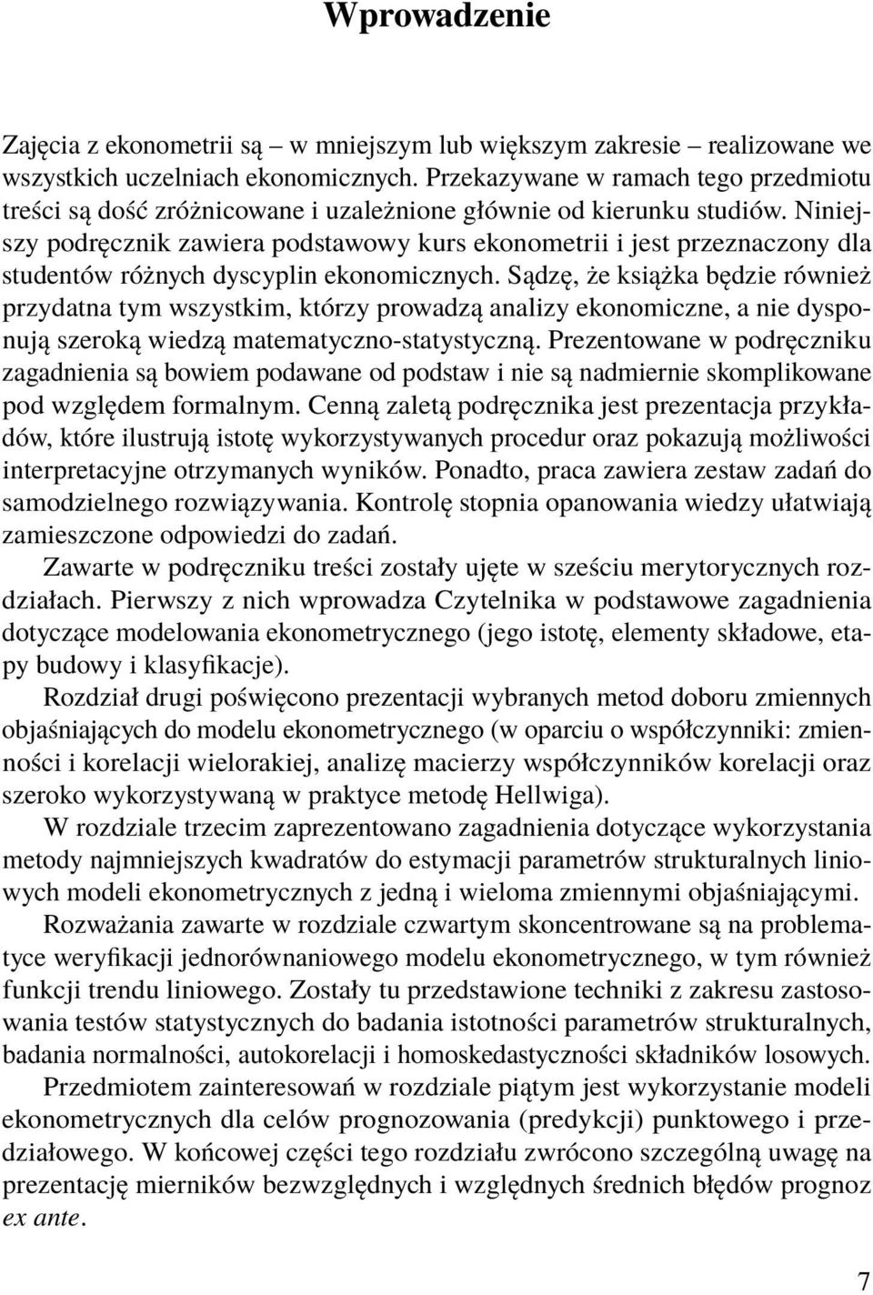 Niniejszy podręcznik zawiera podstawowy kurs ekonometrii i jest przeznaczony dla studentów różnych dyscyplin ekonomicznych.