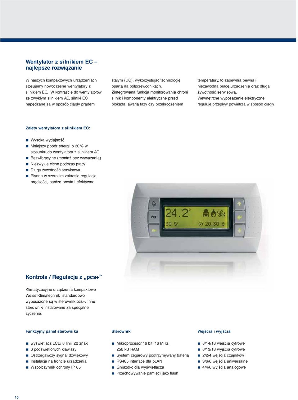 Zintegrowana funkcja monitorowania chroni silnik i komponenty elektryczne przed blokadą, awarią fazy czy przekroczeniem temperatury, to zapewnia pewną i niezawodną pracę urządzenia oraz długą