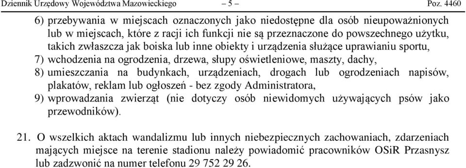 boiska lub inne obiekty i urządzenia służące uprawianiu sportu, 7) wchodzenia na ogrodzenia, drzewa, słupy oświetleniowe, maszty, dachy, 8) umieszczania na budynkach, urządzeniach, drogach lub