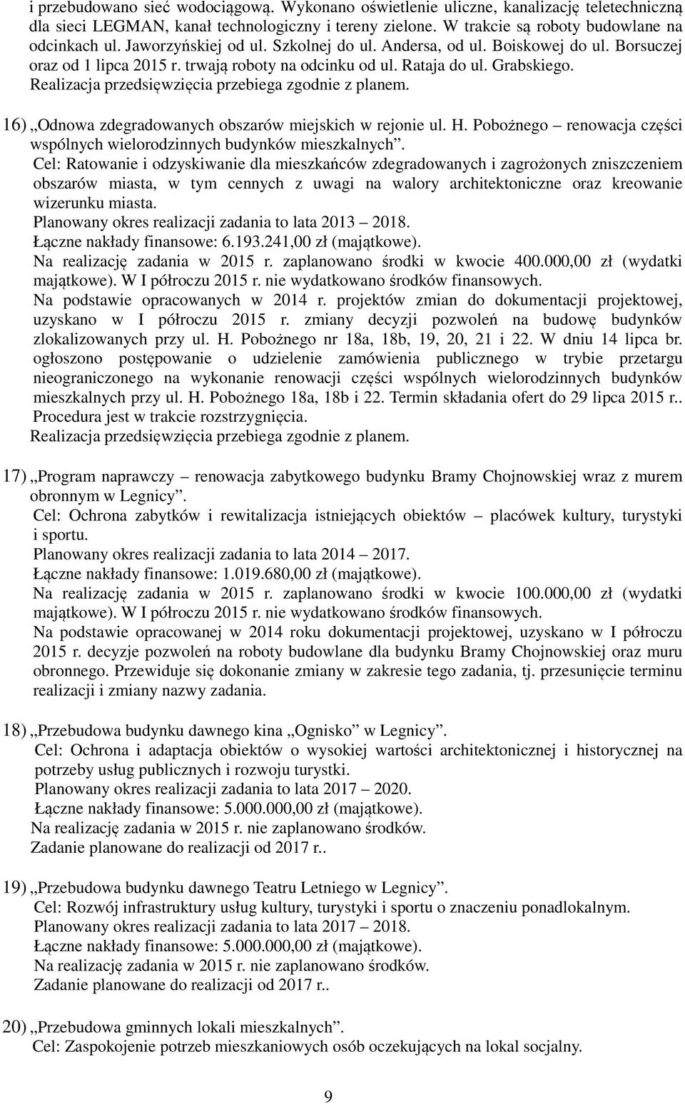 16) Odnowa zdegradowanych obszarów miejskich w rejonie ul. H. Pobożnego renowacja części wspólnych wielorodzinnych budynków mieszkalnych.