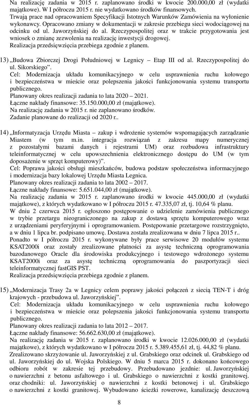 Rzeczypospolitej oraz w trakcie przygotowania jest wniosek o zmianę zezwolenia na realizację inwestycji drogowej. 13) Budowa Zbiorczej Drogi Południowej w Legnicy Etap III od al.