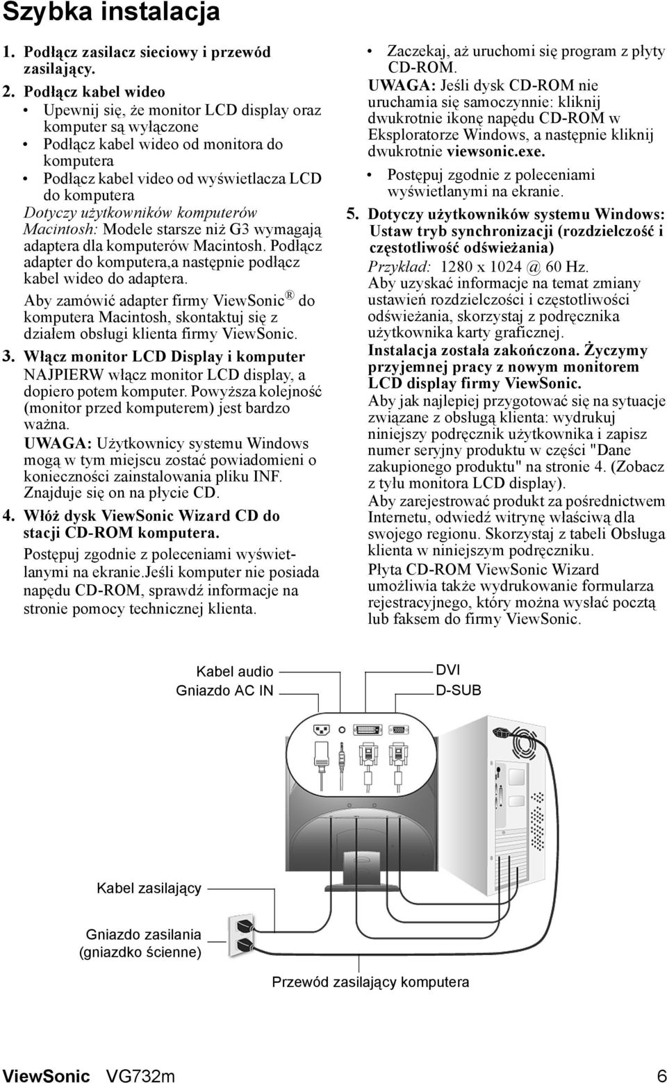 użytkowników komputerów Macintosh: Modele starsze niż G3 wymagają adaptera dla komputerów Macintosh. Podłącz adapter do komputera,a następnie podłącz kabel wideo do adaptera.