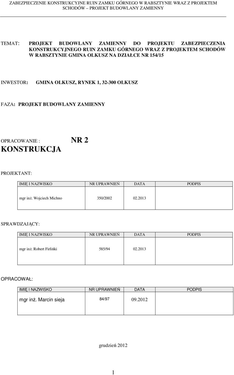 PROJEKTANT: IMIĘ I NAZWISKO NR UPRAWNIEŃ DATA PODPIS mgr inż. Wojciech Michno 350/2002 02.