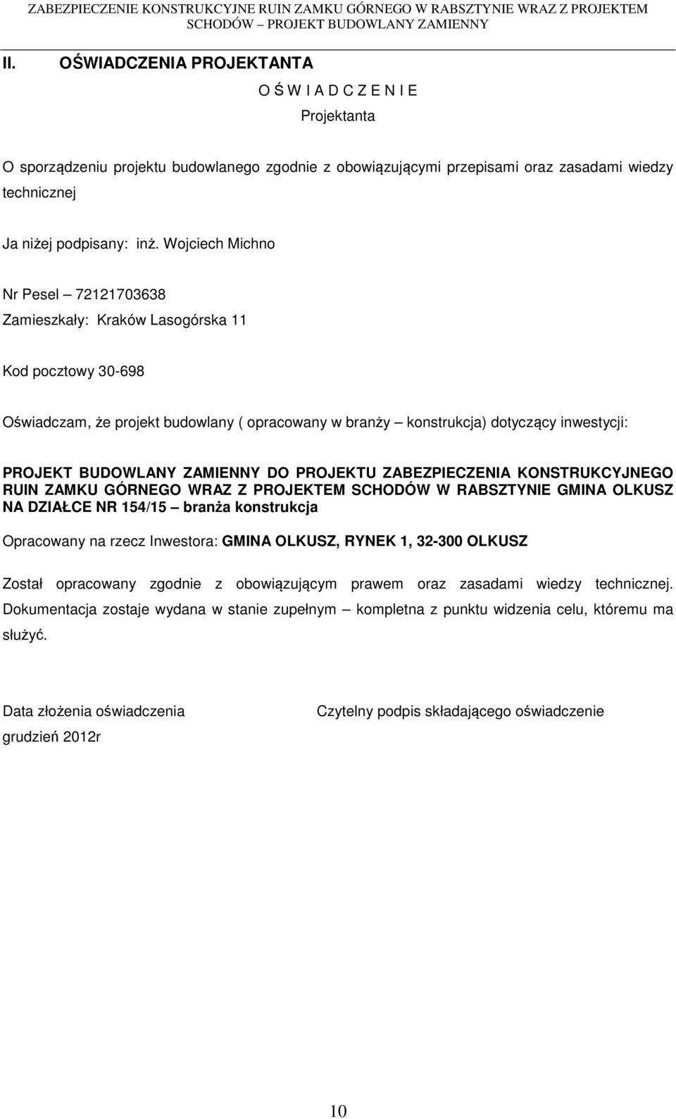 ZAMIENNY DO PROJEKTU ZABEZPIECZENIA KONSTRUKCYJNEGO RUIN ZAMKU GÓRNEGO WRAZ Z PROJEKTEM SCHODÓW W RABSZTYNIE GMINA OLKUSZ NA DZIAŁCE NR 154/15 branża konstrukcja Opracowany na rzecz Inwestora: GMINA