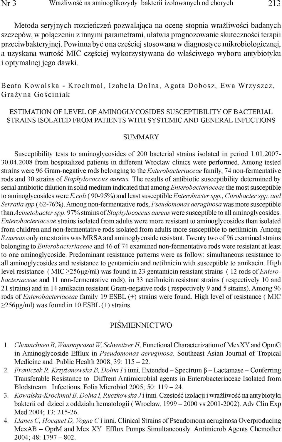 Powinna być ona częściej stosowana w diagnostyce mikrobiologicznej, a uzyskana wartość MIC częściej wykorzystywana do właściwego wyboru antybiotyku i optymalnej jego dawki.