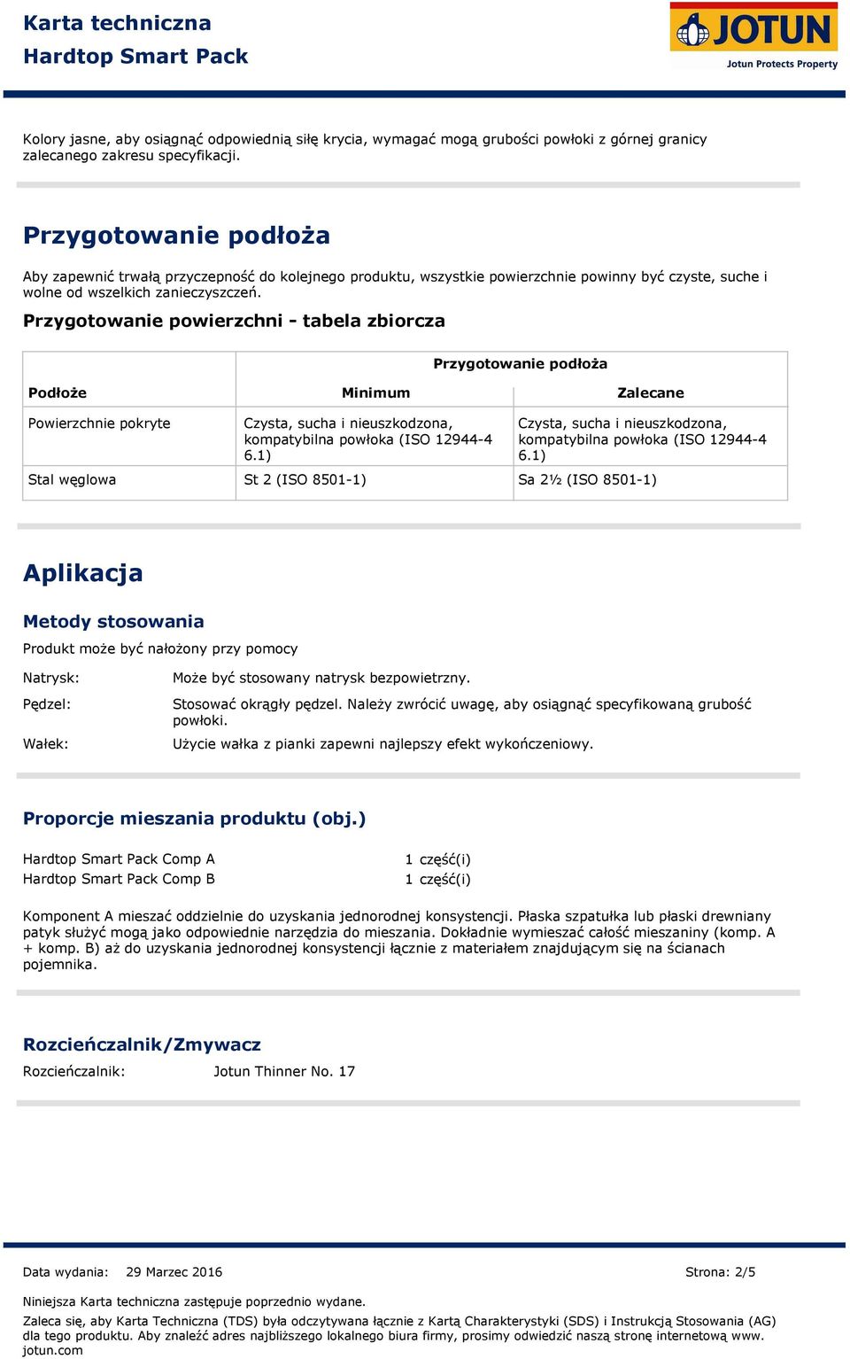 Przygotowanie powierzchni tabela zbiorcza Podłoże Minimum Zalecane Powierzchnie pokryte Czysta, sucha i nieuszkodzona, kompatybilna powłoka (ISO 129444 6.