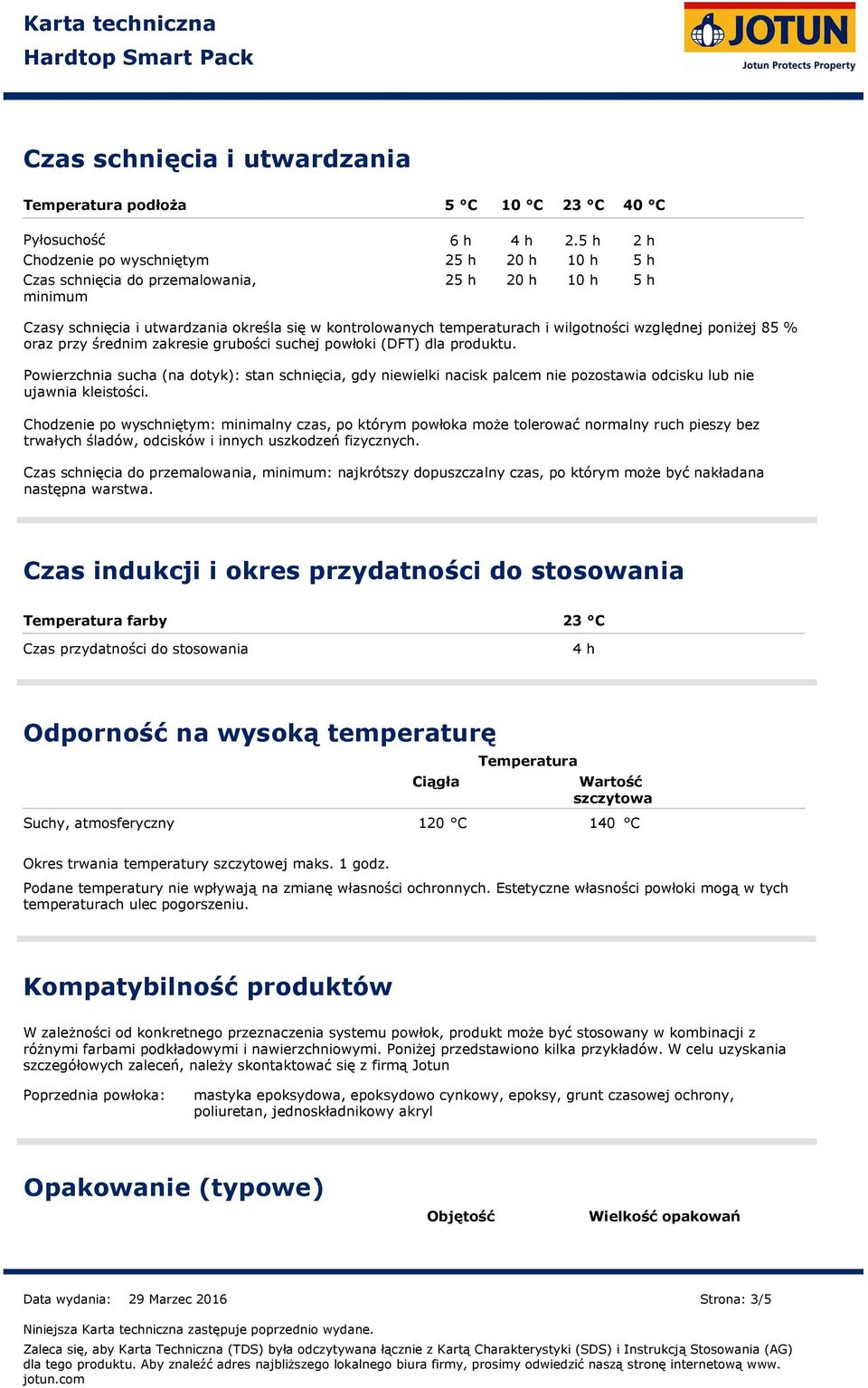 powłoki (DFT) dla produktu. Powierzchnia sucha (na dotyk): stan schnięcia, gdy niewielki nacisk palcem nie pozostawia odcisku lub nie ujawnia kleistości.