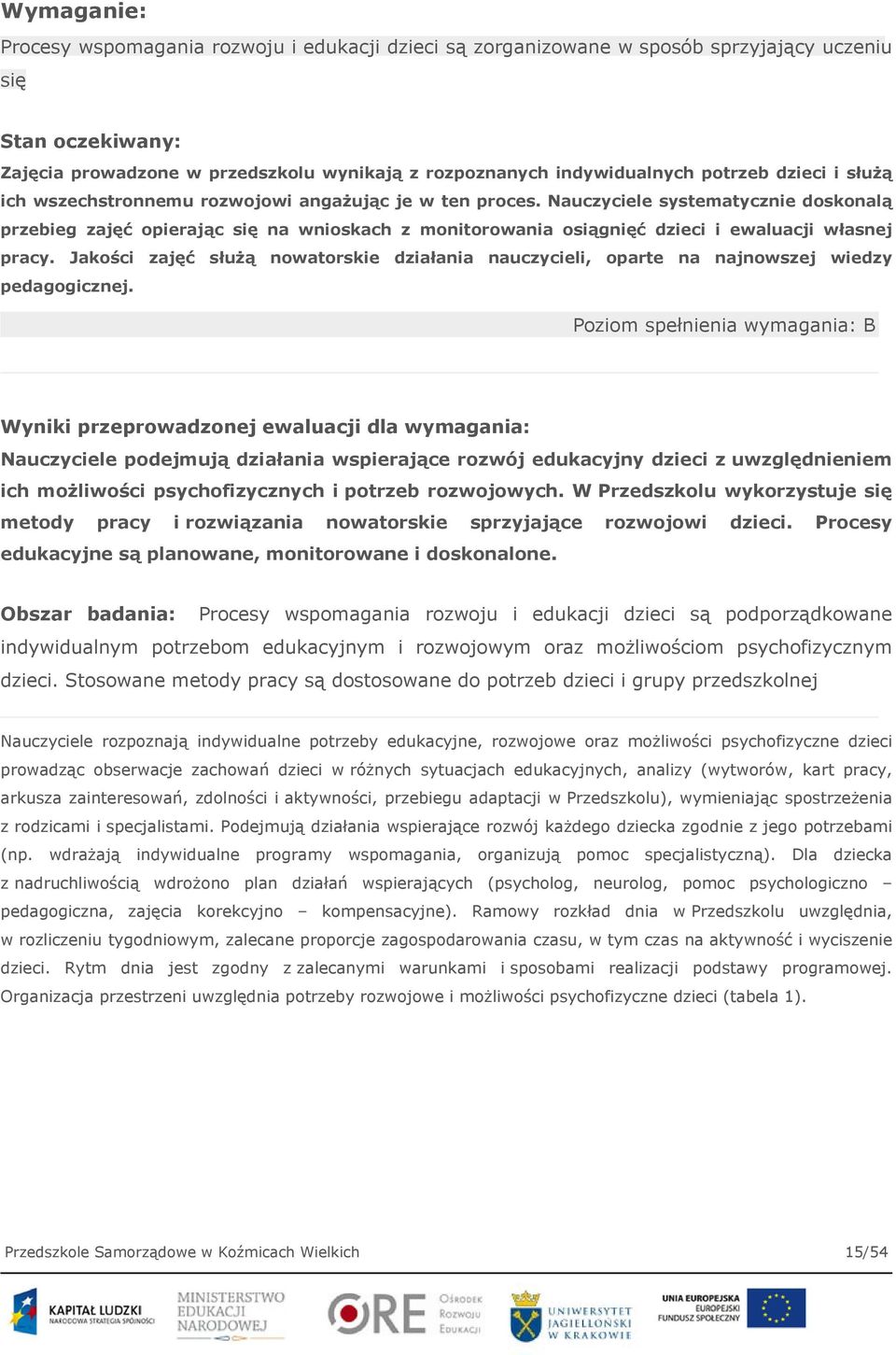 Nauczyciele systematycznie doskonalą przebieg zajęć opierając się na wnioskach z monitorowania osiągnięć dzieci i ewaluacji własnej pracy.