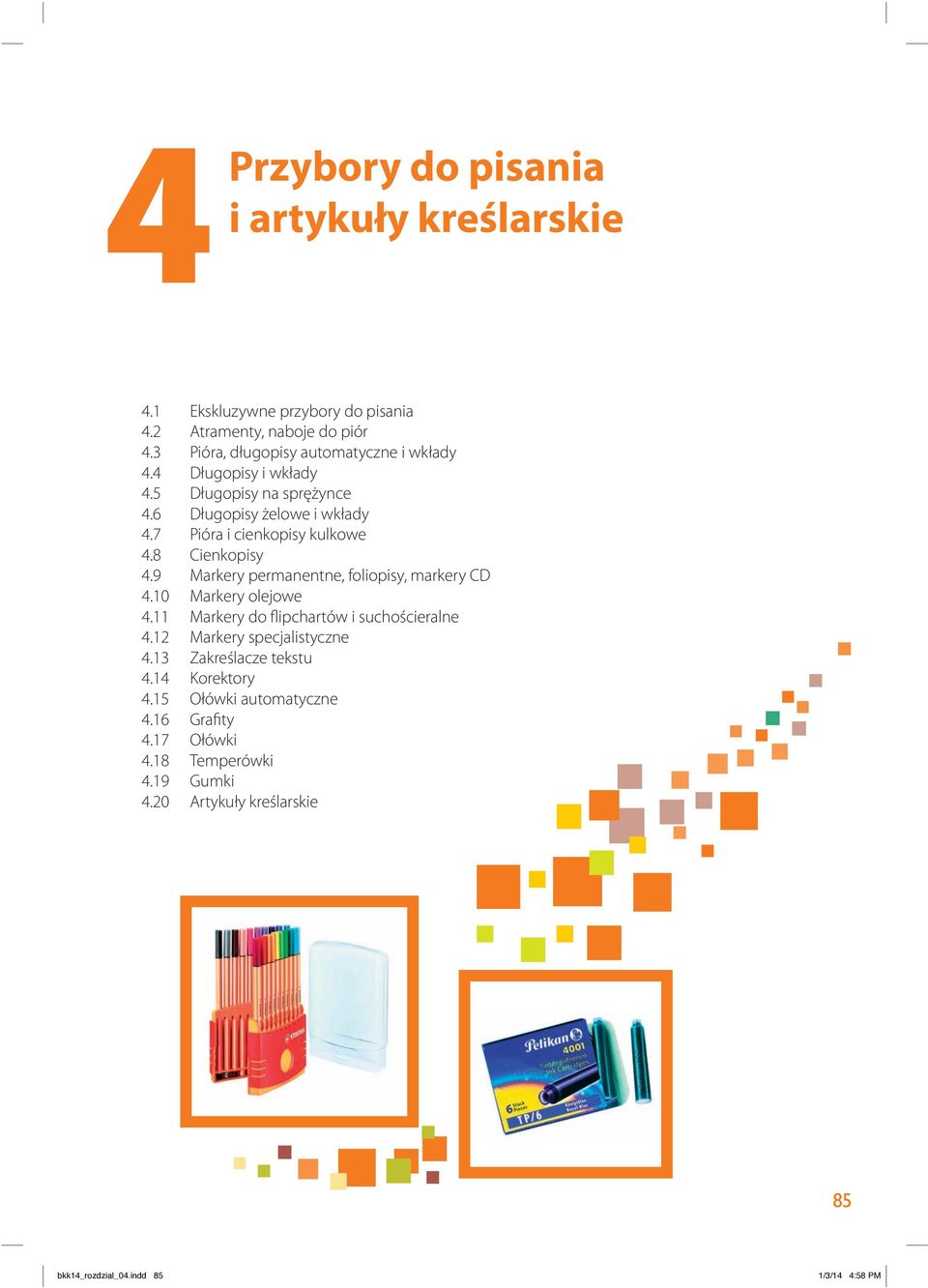 7 Pióra i cienkopisy kulkowe 4.8 Cienkopisy 4.9 Markery permanentne, foliopisy, markery CD 4.10 Markery olejowe 4.