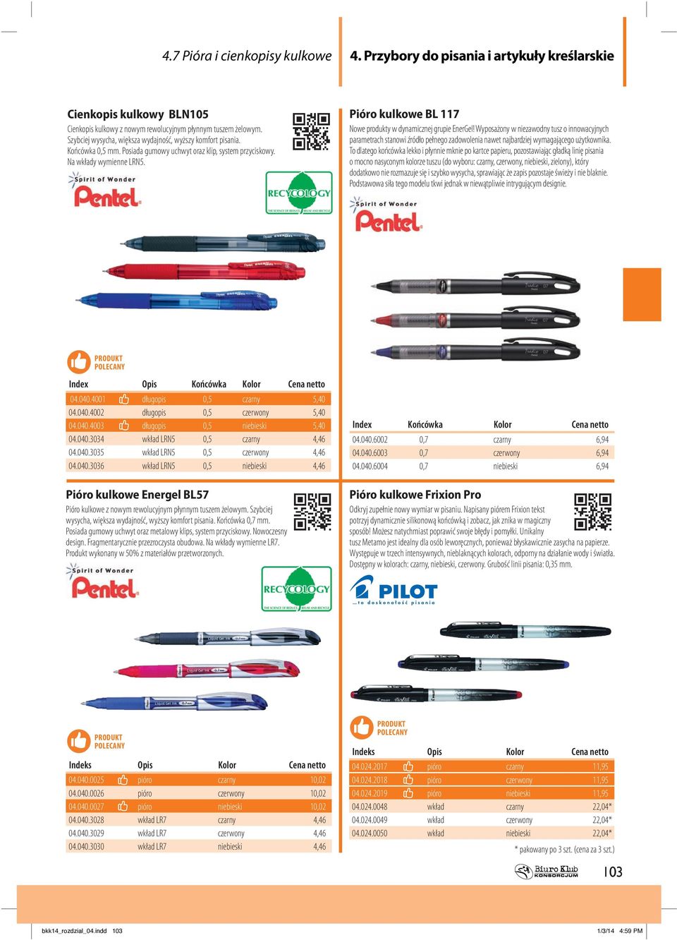 Pióro kulkowe BL 117 Nowe produkty w dynamicznej grupie EnerGel! Wyposażony w niezawodny tusz o innowacyjnych parametrach stanowi źródło pełnego zadowolenia nawet najbardziej wymagającego użytkownika.