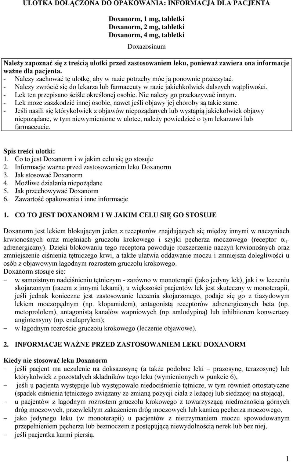 - Należy zwrócić się do lekarza lub farmaceuty w razie jakichkolwiek dalszych wątpliwości. - Lek ten przepisano ściśle określonej osobie. Nie należy go przekazywać innym.