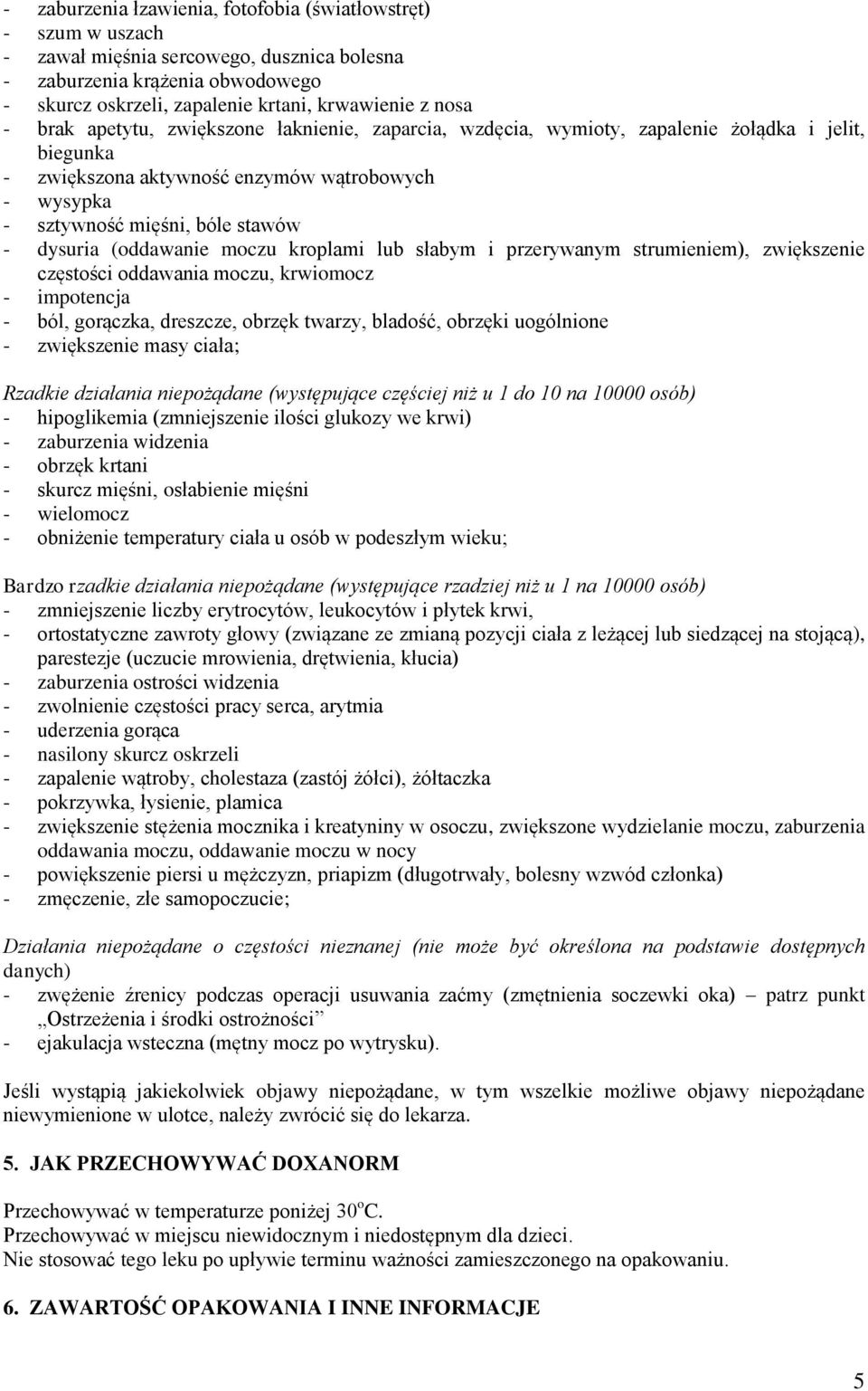 (oddawanie moczu kroplami lub słabym i przerywanym strumieniem), zwiększenie częstości oddawania moczu, krwiomocz - impotencja - ból, gorączka, dreszcze, obrzęk twarzy, bladość, obrzęki uogólnione -