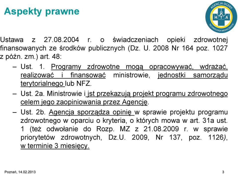 Ust. 2a. Ministrowie i jst przekazują projekt programu zdrowotnego celem jego zaopiniowania przez Agencję. Ust. 2b.