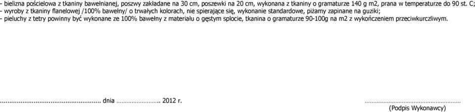 C; - wyroby z tkaniny flanelowej /100% bawełny/ o trwałych kolorach, nie spierające się, wykonanie standardowe, piżamy