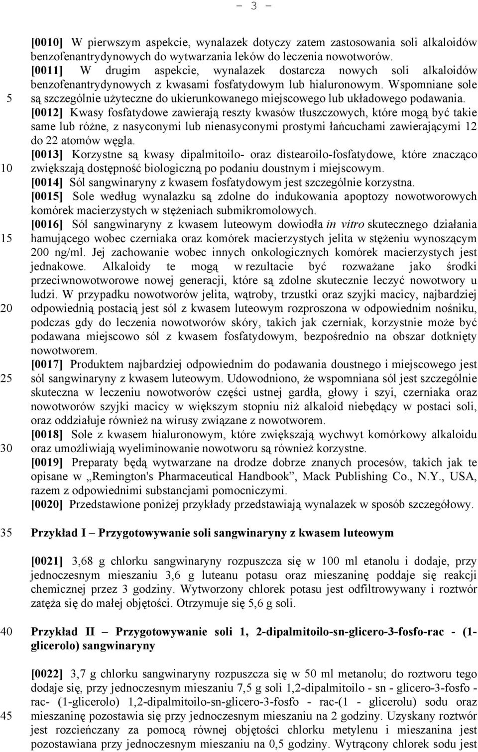 Wspomniane sole są szczególnie użyteczne do ukierunkowanego miejscowego lub układowego podawania.