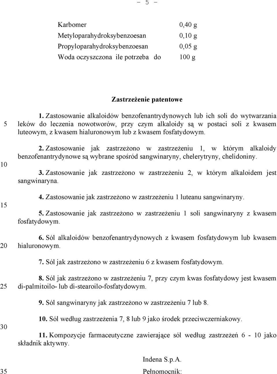 fosfatydowym. 2. Zastosowanie jak zastrzeżono w zastrzeżeniu 1, w którym alkaloidy benzofenantrydynowe są wybrane spośród sangwinaryny, chelerytryny, chelidoniny. 3.