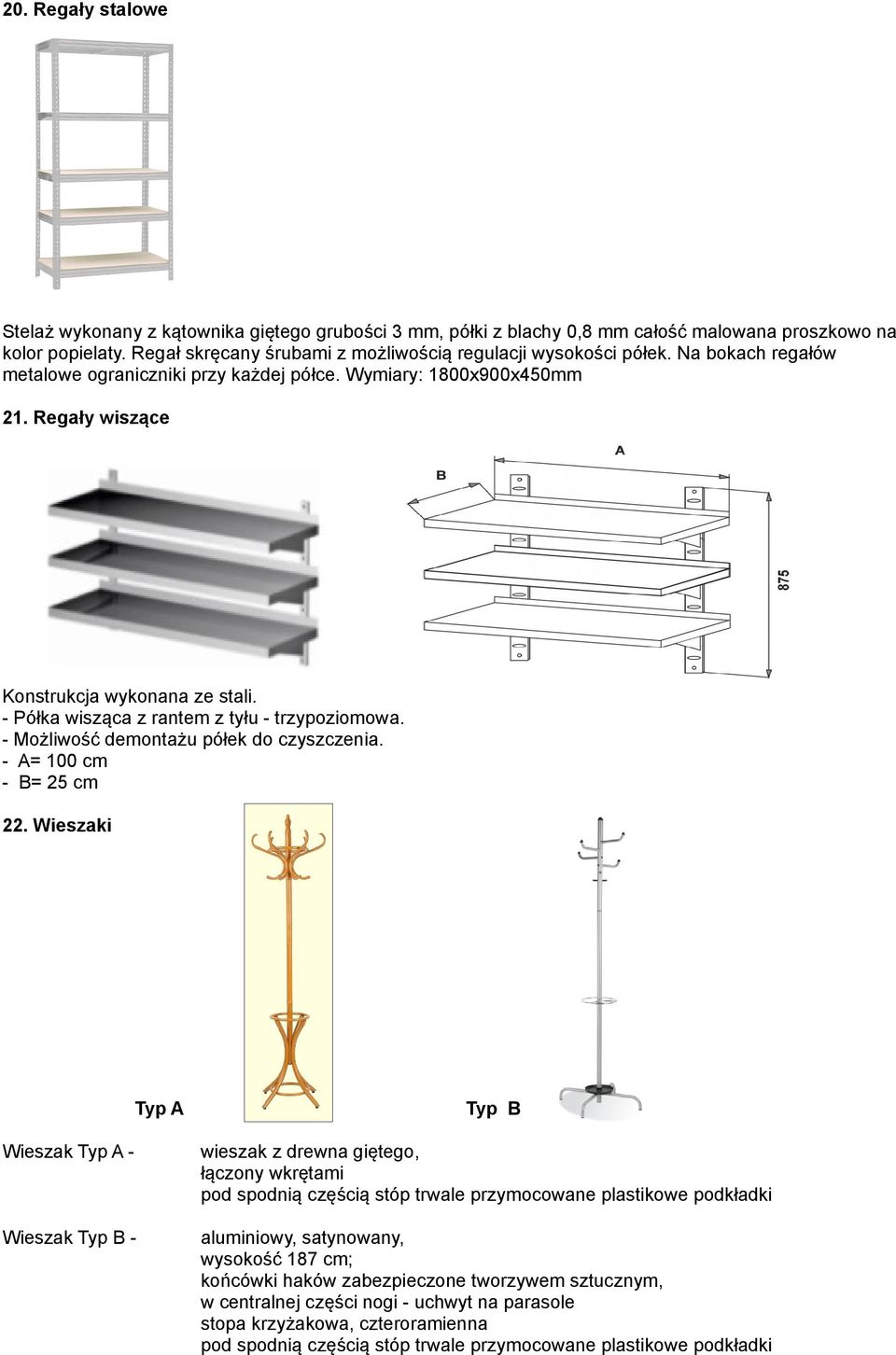 - Półka wisząca z rantem z tyłu - trzypoziomowa. - Możliwość demontażu półek do czyszczenia. - A= 100 cm - B= 25 cm 22.