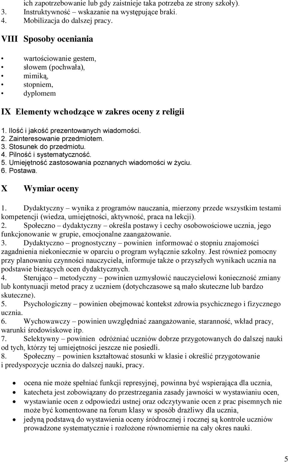 Zainteresowanie przedmiotem. 3. Stosunek do przedmiotu. 4. Pilność i systematyczność. 5. Umiejętność zastosowania poznanych wiadomości w życiu. 6. Postawa. X Wymiar oceny 1.