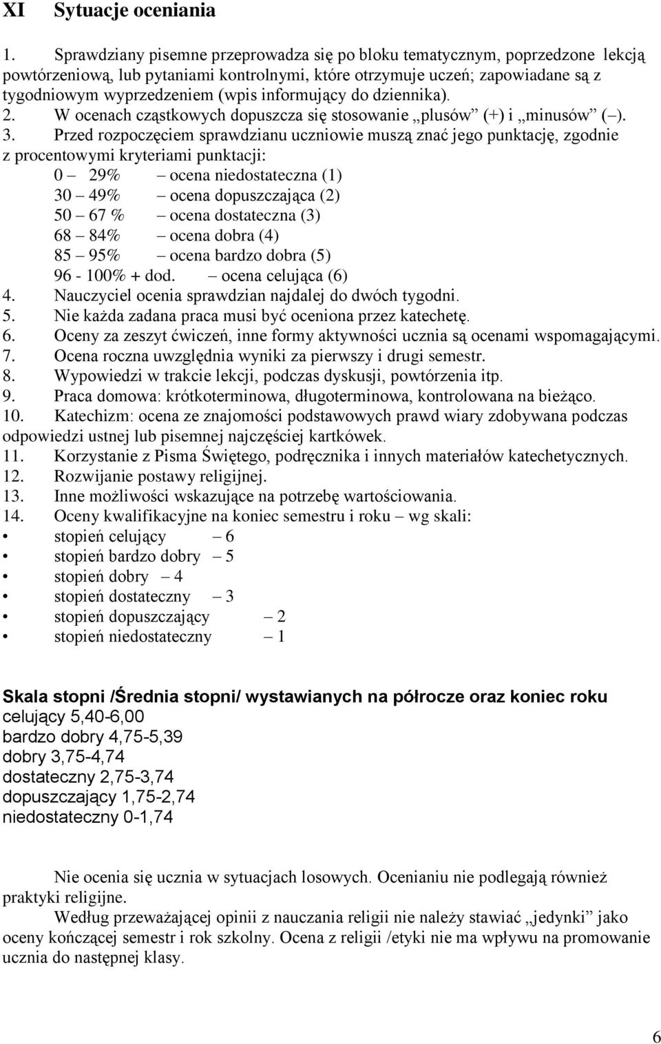 informujący do dziennika). 2. W ocenach cząstkowych dopuszcza się stosowanie plusów (+) i minusów ( ). 3.