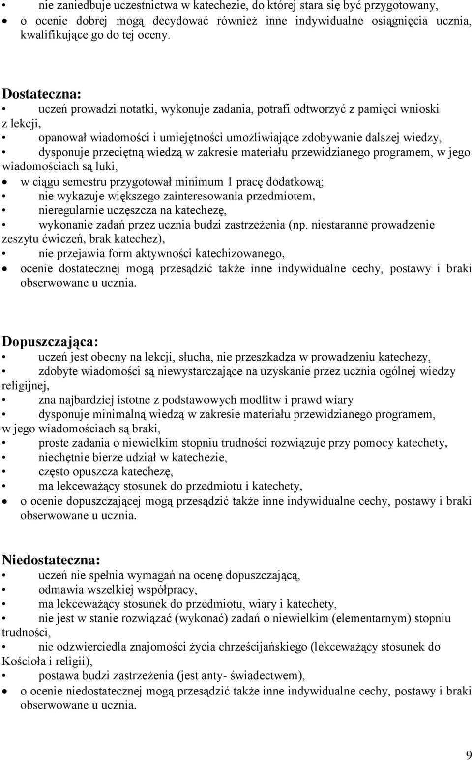 wiedzą w zakresie materiału przewidzianego programem, w jego wiadomościach są luki, w ciągu semestru przygotował minimum 1 pracę dodatkową; nie wykazuje większego zainteresowania przedmiotem,