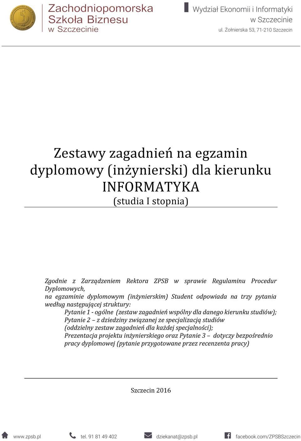 zagadnień wspólny dla danego kierunku studiów); Pytanie 2 z dziedziny związanej ze specjalizacją studiów (oddzielny zestaw zagadnień dla każdej