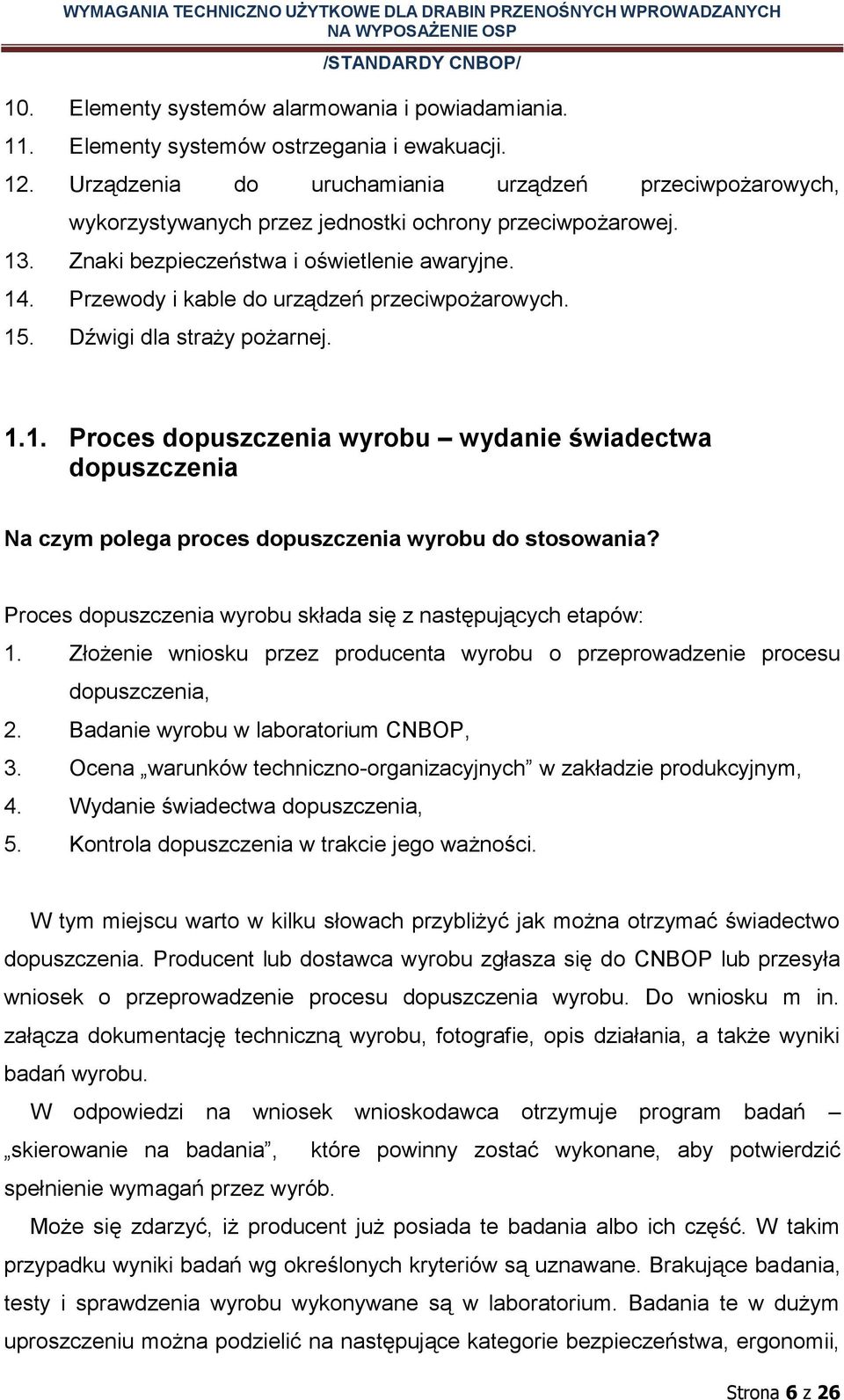 Przewody i kable do urządzeń przeciwpożarowych. 15. Dźwigi dla straży pożarnej. 1.1. Proces dopuszczenia wyrobu wydanie świadectwa dopuszczenia Na czym polega proces dopuszczenia wyrobu do stosowania?