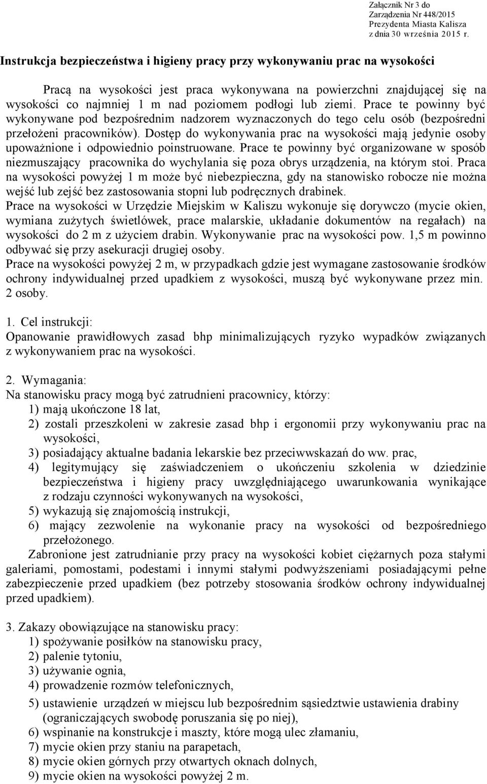 Dostęp do wykonywania prac na wysokości mają jedynie osoby upoważnione i odpowiednio poinstruowane.