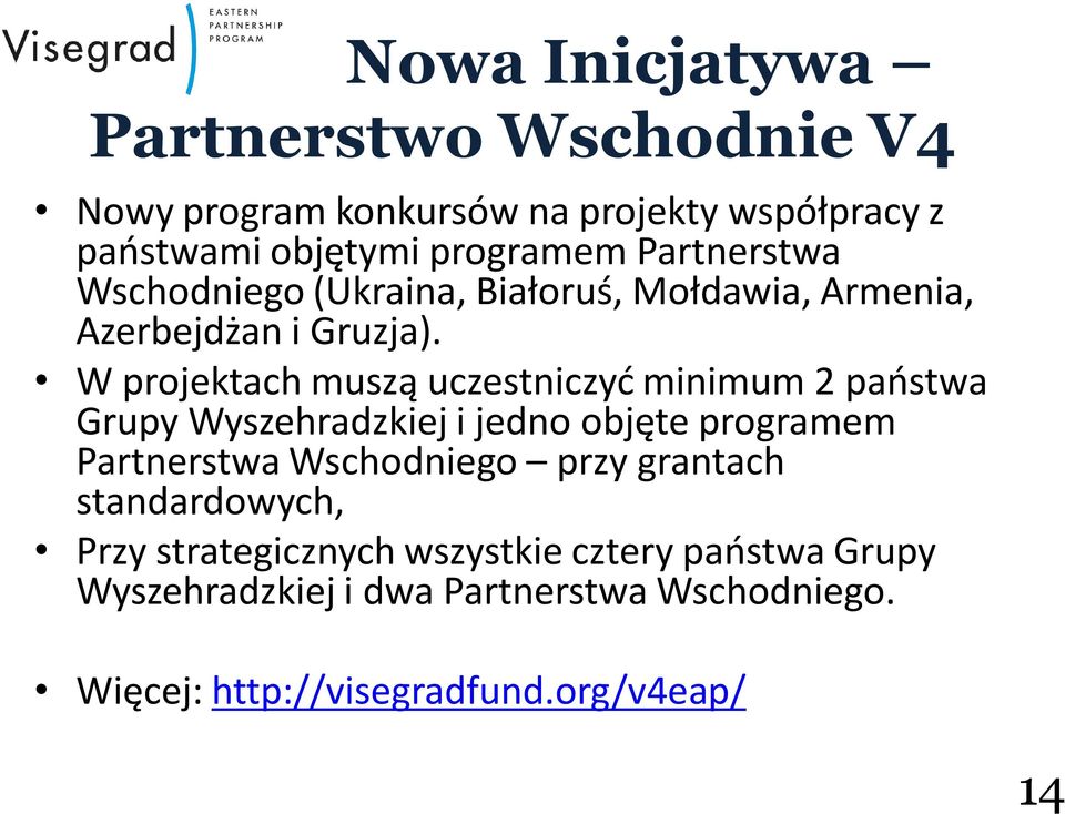 W projektach muszą uczestniczyć minimum 2 państwa Grupy Wyszehradzkiej i jedno objęte programem Partnerstwa Wschodniego