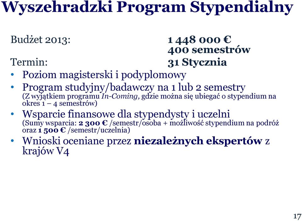 stypendium na okres 1 4 semestrów) Wsparcie finansowe dla stypendysty i uczelni (Sumy wsparcia: 2 300 /semestr/osoba