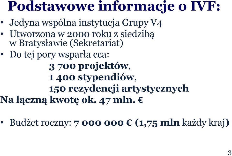 wsparła cca: 3 700 projektów, 1 400 stypendiów, 150 rezydencji