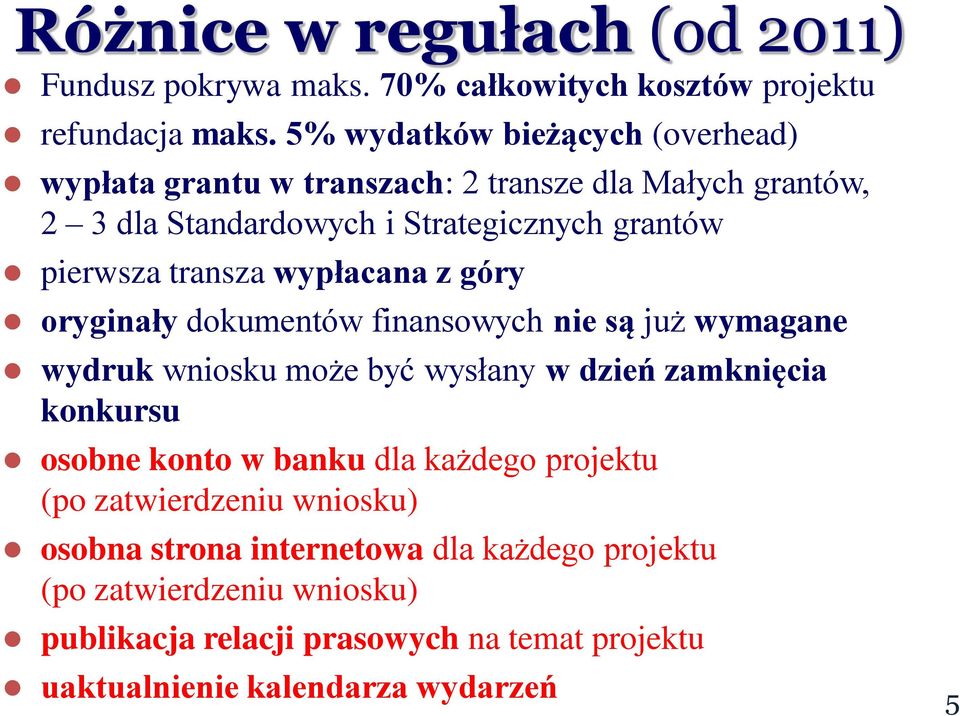 transza wypłacana z góry oryginały dokumentów finansowych nie są już wymagane wydruk wniosku może być wysłany w dzień zamknięcia konkursu osobne konto w