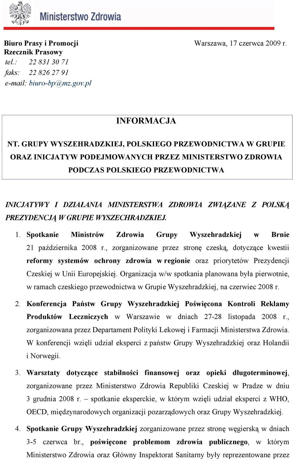 POLSKĄ PREZYDENCJĄ W GRUPIE WYSZECHRADZKIEJ. 1. Spotkanie Ministrów Zdrowia Grupy Wyszehradzkiej w Brnie 21 października 2008 r.