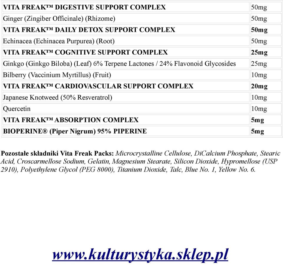 Quercetin VITA FREAK ABSORPTION COMPLEX BIOPERINE (Piper Nigrum) 95% PIPERINE 2 2 20mg Pozostałe składniki Vita Freak Packs: Microcrystalline Cellulose, DiCalcium Phosphate, Stearic Acid,