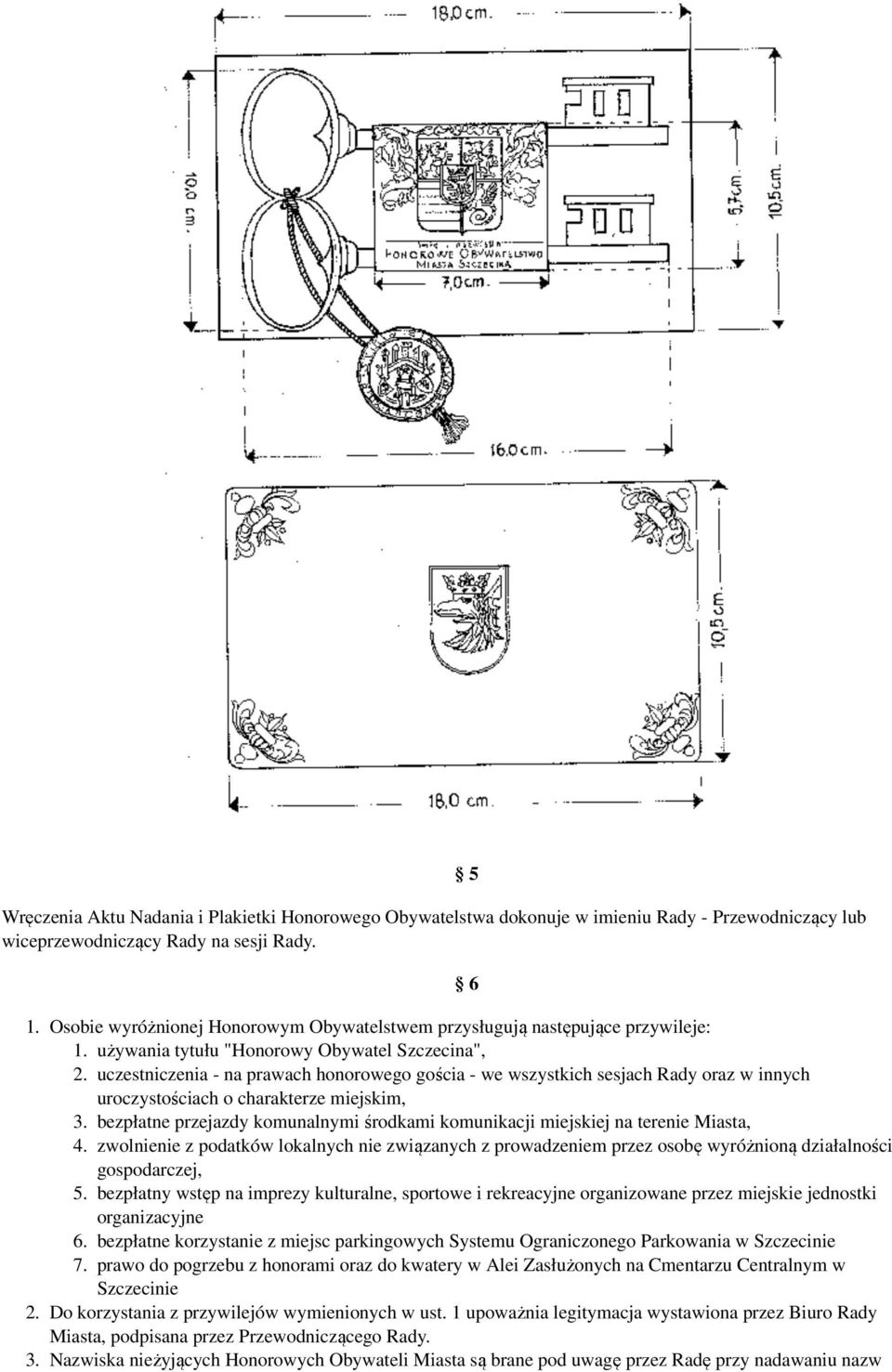 Rady oraz w innych uroczystościach o charakterze miejskim, 3. bezpłatne przejazdy komunalnymi środkami komunikacji miejskiej na terenie Miasta, 4.