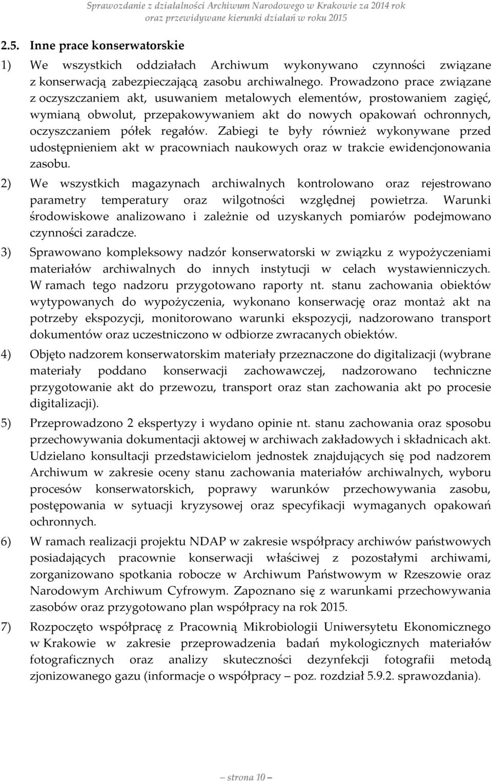 Zabiegi te były również wykonywane przed udostępnieniem akt w pracowniach naukowych oraz w trakcie ewidencjonowania zasobu.