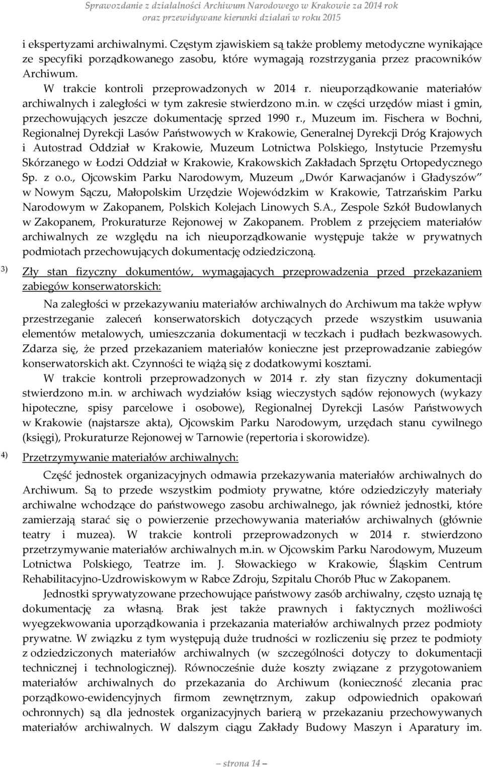 w części urzędów miast i gmin, przechowujących jeszcze dokumentację sprzed 1990 r., Muzeum im.