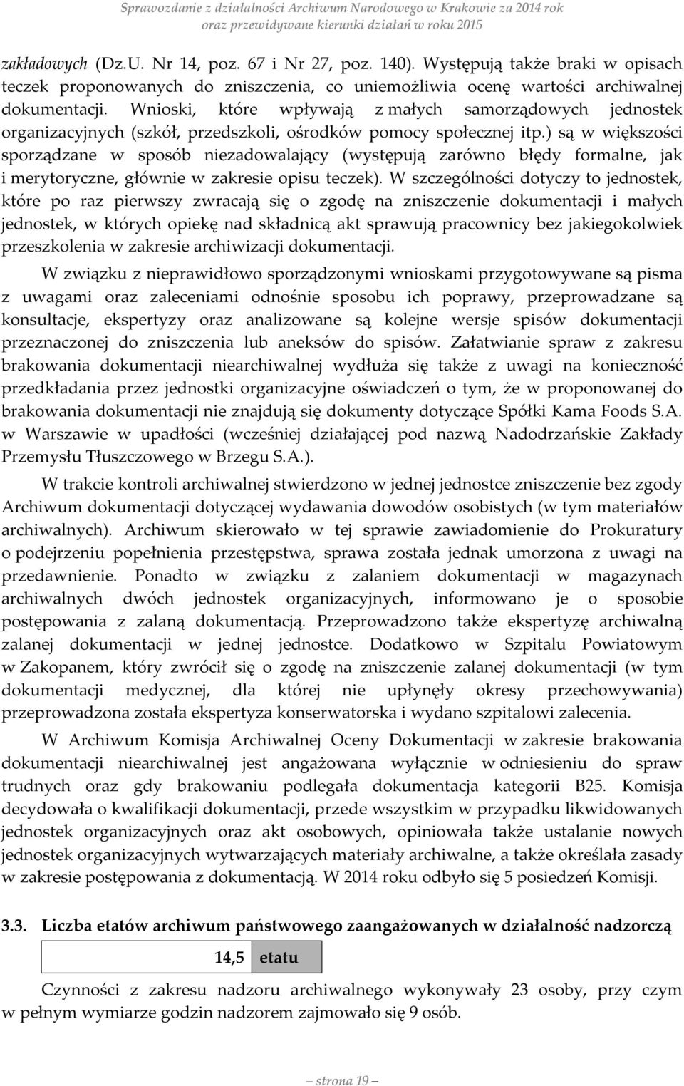 ) są w większości sporządzane w sposób niezadowalający (występują zarówno błędy formalne, jak i merytoryczne, głównie w zakresie opisu teczek).