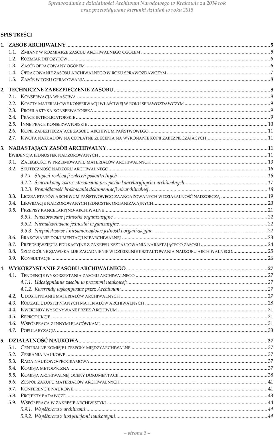 ..9 2.3. PROFILAKTYKA KONSERWATORSKA...9 2.4. PRACE INTROLIGATORSKIE...9 2.5. INNE PRACE KONSERWATORSKIE...10 2.6. KOPIE ZABEZPIECZAJĄCE ZASOBU ARCHIWUM PAŃSTWOWEGO...11 2.7.